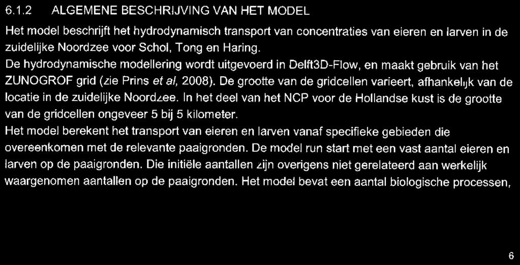 1 VSLARVEN n deze paragraaf wordt een beschrijving gegeven van het onderzoek naar de effecten van heien ten behoeve van de aanleg van windmolenparken op de aanvoer van vislarven naar de beschermde