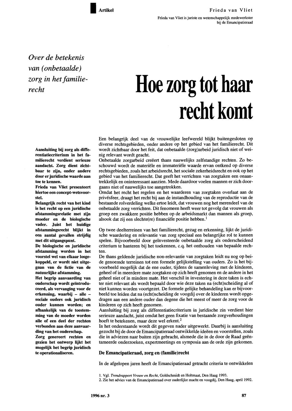 Artikel is juriste en wetenschappelijk medewerkster bij de Emancipatieraad Over de betekenis van (onbetaalde) zorg in het familierecht Hoe zorg tot haar recht komt Aansluiting bij zorg als