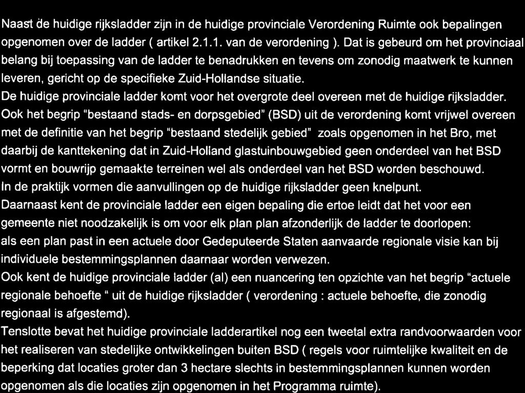 situatie Naast de huidige rijksladder zijn in de huidige provinciale Verordening Ruimte ook bepalingen opgenomen over de ladder ( artikel 2.1.1. van de verordening ).