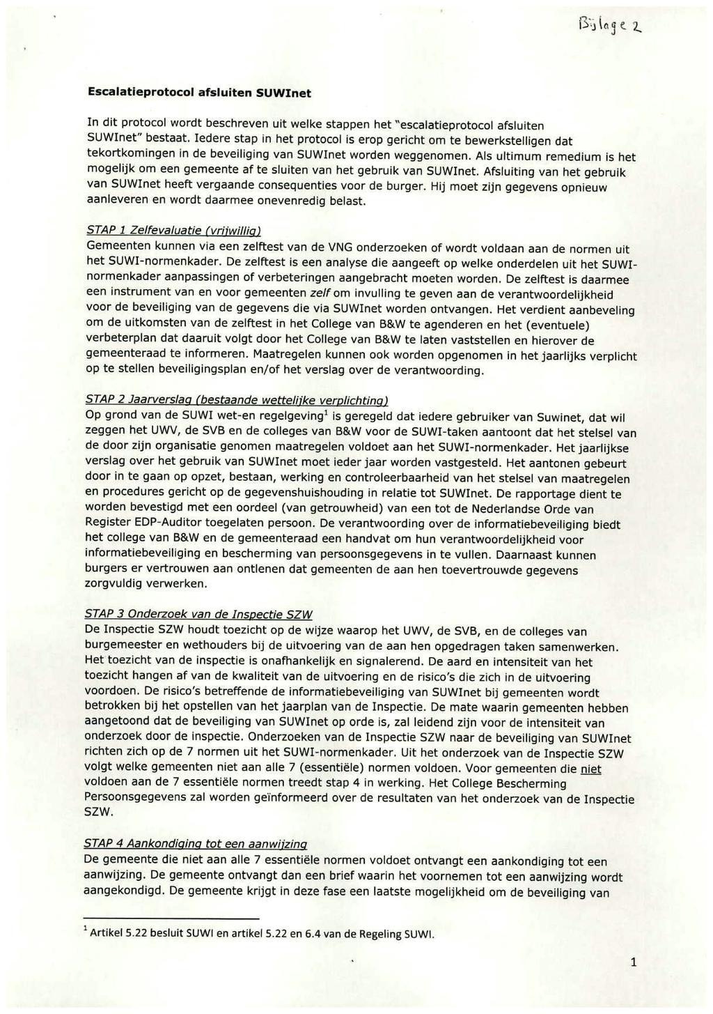 l3`-j laf; t 7_ Escalatieprutocol afsluiten SUWInet In dit protocol wordt beschreven uit welke stappen het escalatieprotocol afsluiten SUWInet" bestaat.