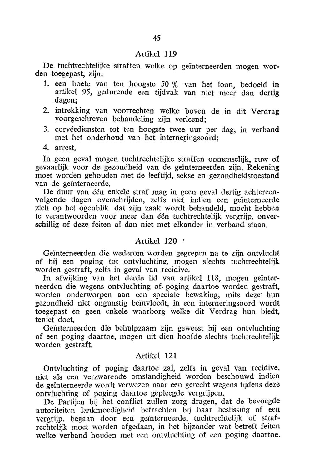 Artikel 119 De tuchtrechtelijke straffen welke op geïnterneerden mogen worden toegepast, zijn: 1.