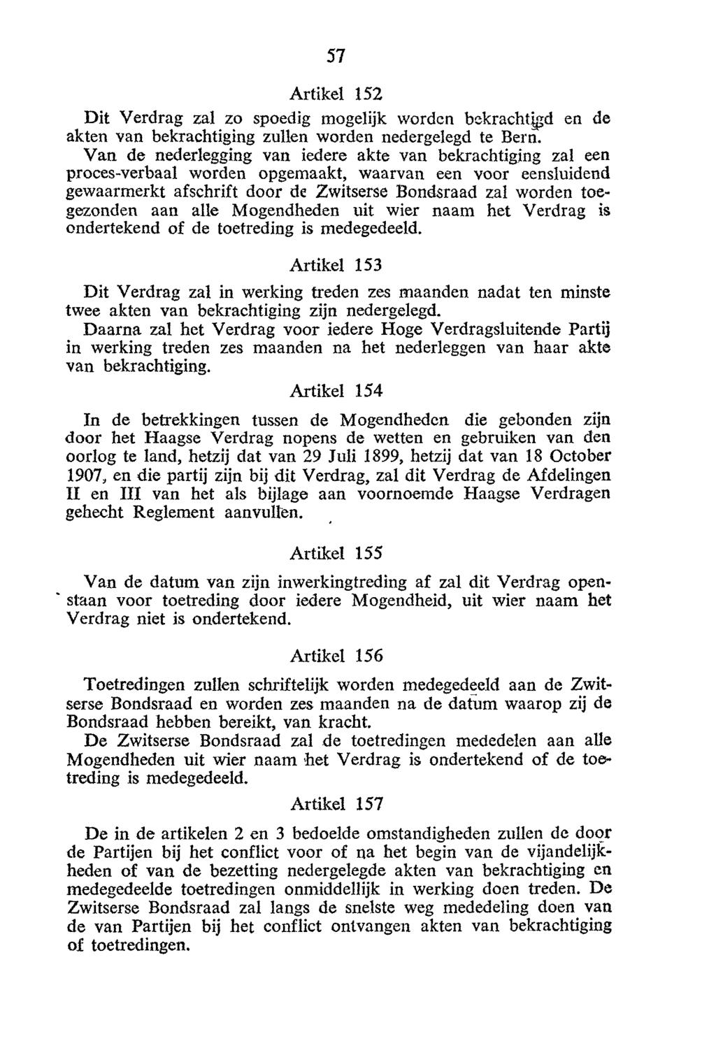 Artikel 152 Dit Verdrag zal zo spoedig mogelijk worden bekrachtigd en de akten van bekrachtiging zullen worden nedergelegd te Bern.