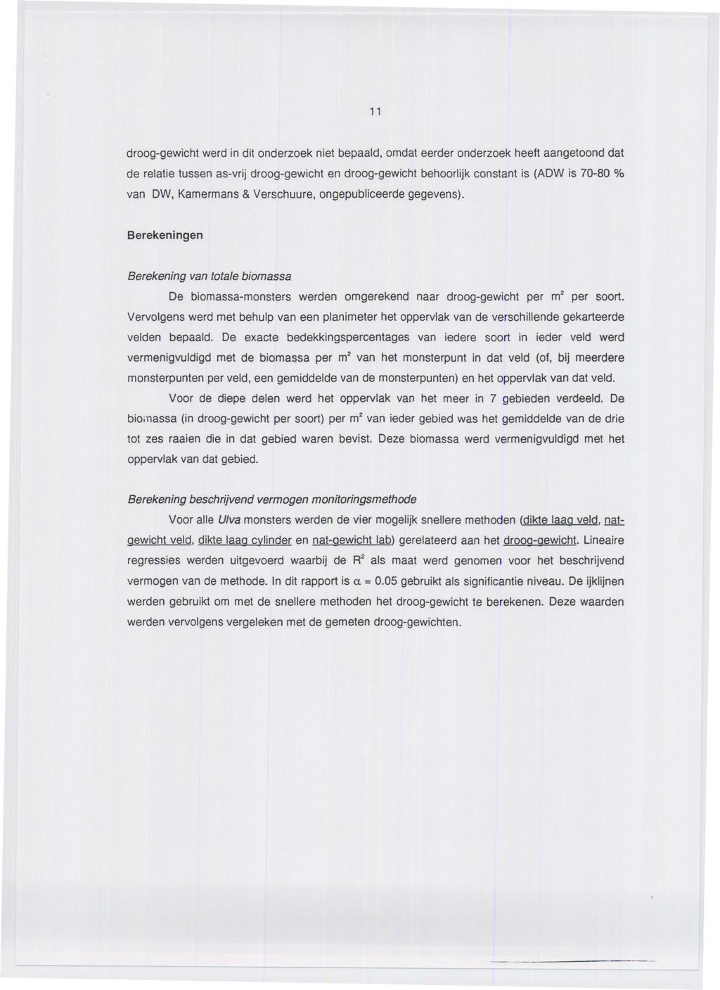 11 droog-gewicht werd in dit onderzoek niet bepaald, omdat eerder onderzoek heeft aangetoond dat de relatie tussen as-vrij droog-gewicht en droog-gewicht behoorlijk constant is (ADW is 7-8 % van DW,