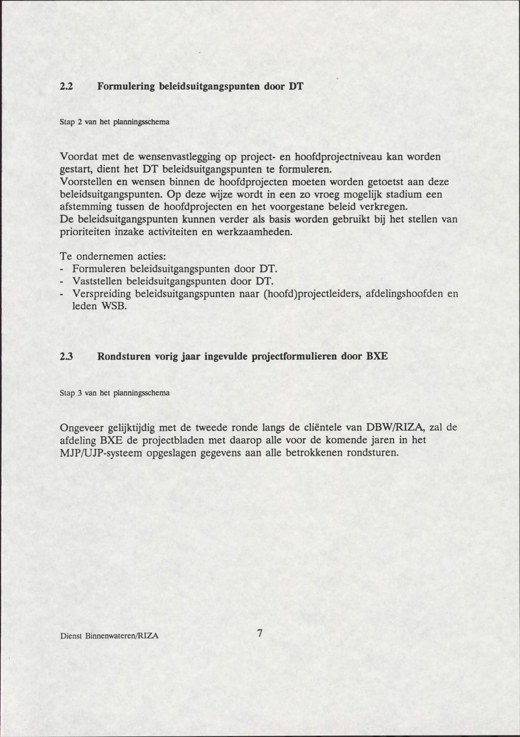 2.2 Formulering beleidsuitgangspunten door DT Stap 2 van het planningsschema Voordat met de wensenvastlegging op project- en hoofdprojectniveau kan worden gestart, dient het DT beleidsuitgangspunten