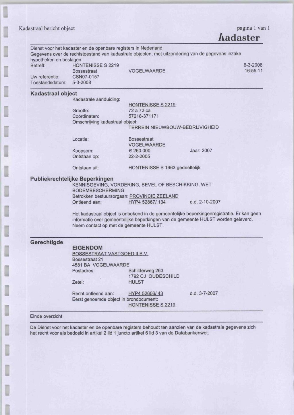 s Kadastraal bercht object pagna 1 van 1 Aadaster Denst voor het kadaster en de openbare regsters n Nederland Gegevens over de rechtstoestand van kadastrale objecten, met utzonderng van de gegevens