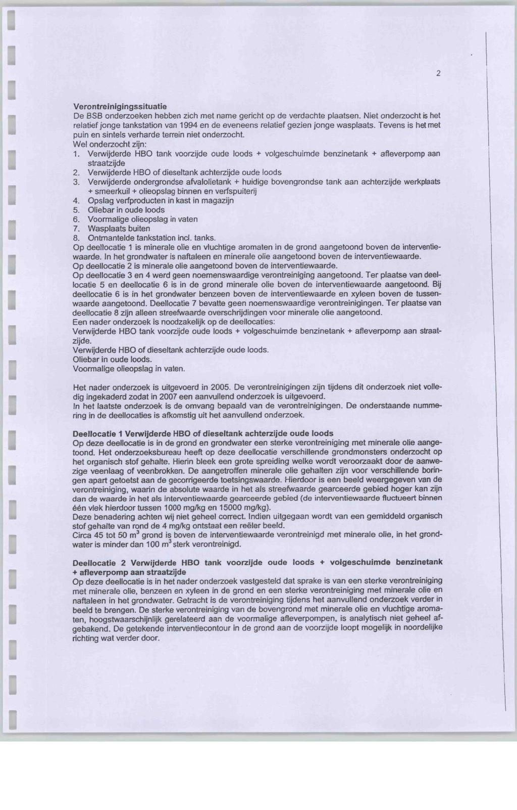 Verontrengngsstuate De BSB onderzoeken hebben zch met name gercht op de verdachte plaatsen. Net onderzocht s het relatef jonge tankstaton van 1994 en de eveneens relatef gezen jonge wasplaats.