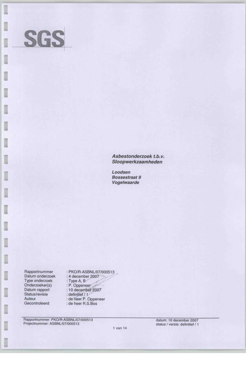 Rapportnummer Datum onderzoek Type onderzoek Onderzoeker(s) Datum rapport Status/revse Auteur Gecontroleerd : PKO/R-ASBNU07/000513 : 4 december 2007 :TypeA, B : P.