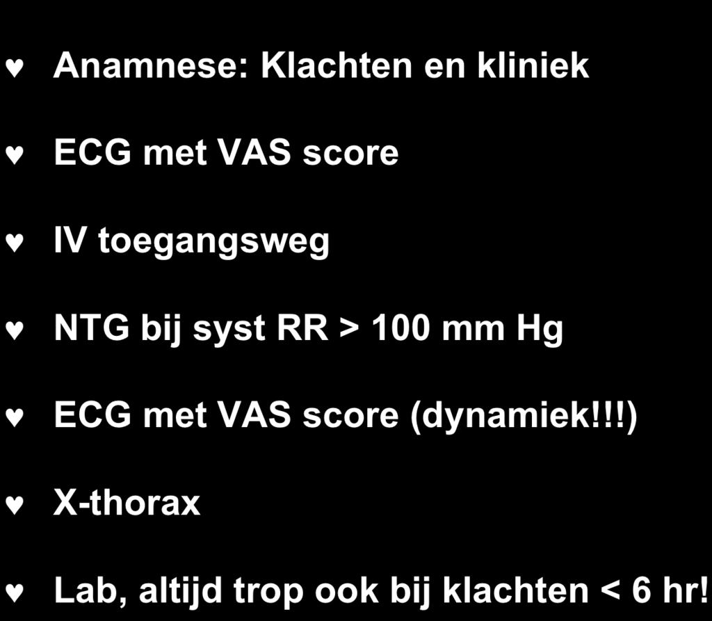 Stappenplan patient POB Anamnese: Klachten en kliniek ECG met VAS score IV toegangsweg NTG bij