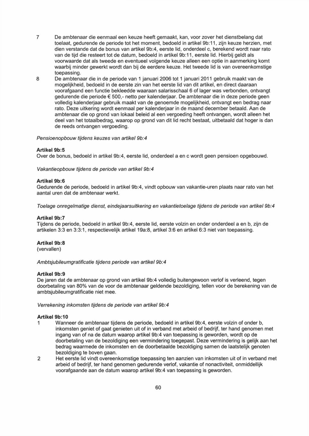 7 De ambtenaar die eenmaal een keuze heeft gemaakt, kan, voor zover het dienstbelang dat toelaat, gedurende de periode tot het moment, bedoeld in artikel 9b: 11, zijn keuze herzien, met dien