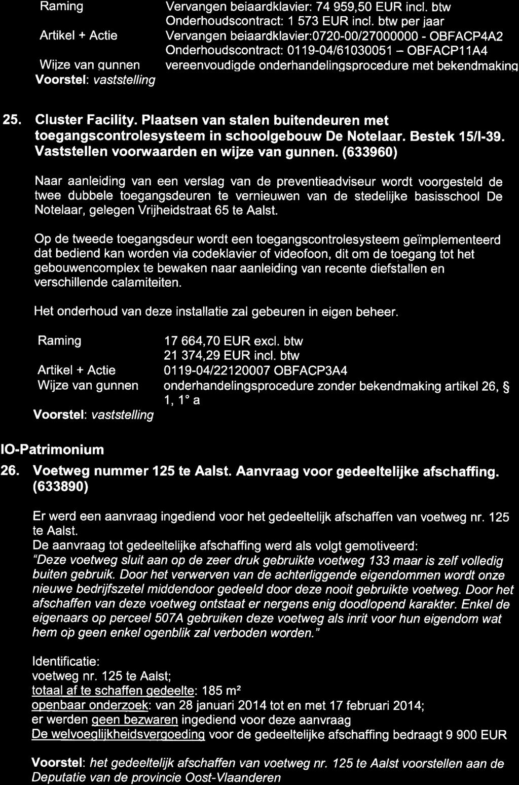 Raming Artikel + Actie Wiize van qunnen Voorstel: vaststelling Vervangen beiaardklavier:74 959,50 EUR incl. btw Onderhoudscontract: 1 573 EUR incl.