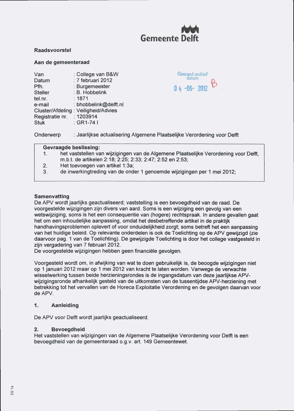 Raadsvoorstel Gemeente Delft Aan de gemeenteraad Van Datum Pfh. Steller tel.nr. e-mail Cluster/Afdeling Registratie nr. Stuk College van B&W 7 februari 2012 Burgemeester B.