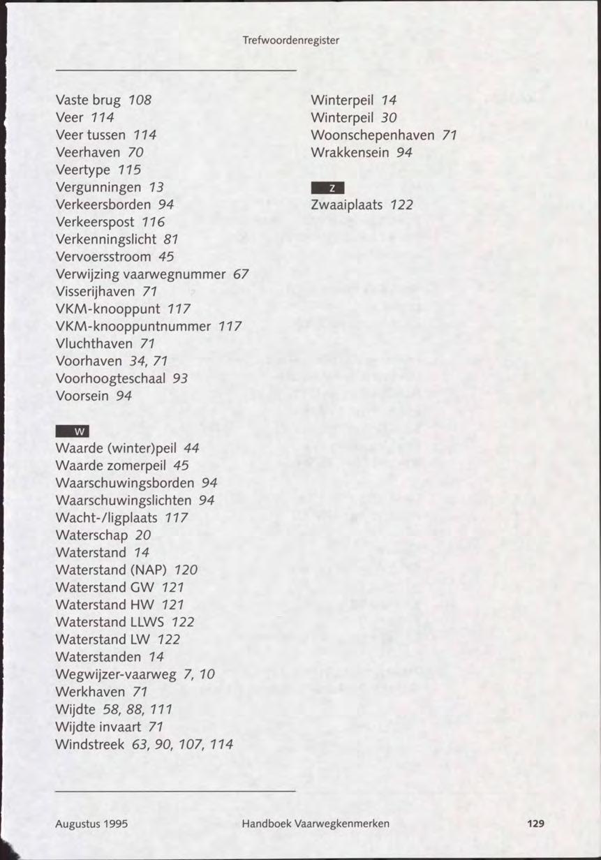 Trefwoordenregister Vaste brug 708 Veer 774 Veer tussen 7 74 Veerhaven 70 Veertype 7 75 Vergunningen 73 Verkeersborden 94 Verkeerspost 776 Verkenningslicht 87 Vervoersstroom 45 Verwijzing