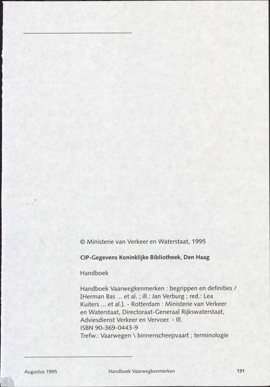 Ministerie van Verkeer en Waterstaat, 1995 CIP-Gegevens Koninklijke Bibliotheek, Den Haag Handboek Handboek Vaarwegkenmerken : begrippen en definities / [Herman Bas... et al. ; ill.