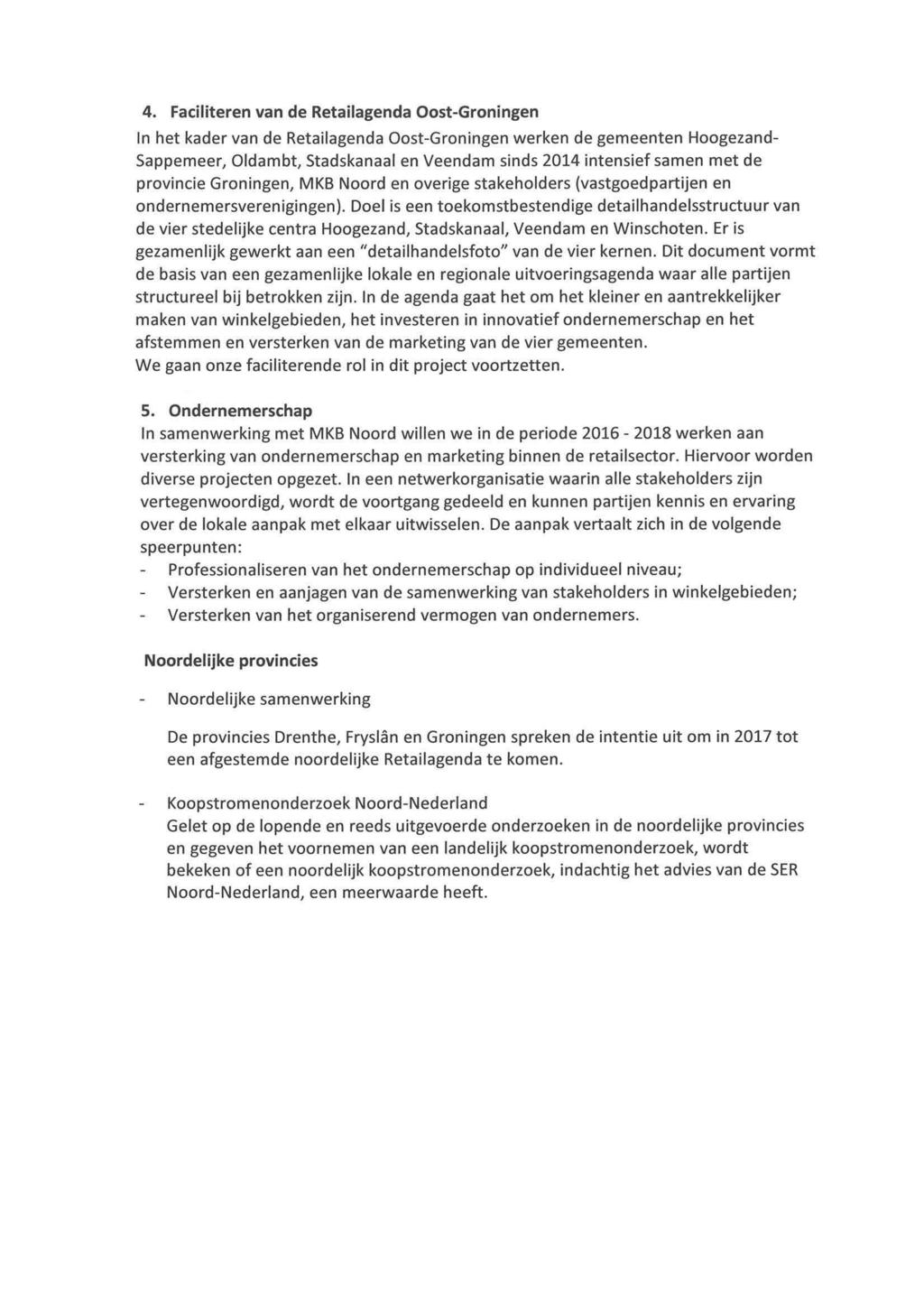 4. Faciliteren van de Retailagenda Oost-Groningen In het kader van de Retailagenda Oost-Groningen werken de gemeenten Hoogezand Sappemeer, Oldambt, Stadskanaal en Veendam sinds 2014 intensief samen