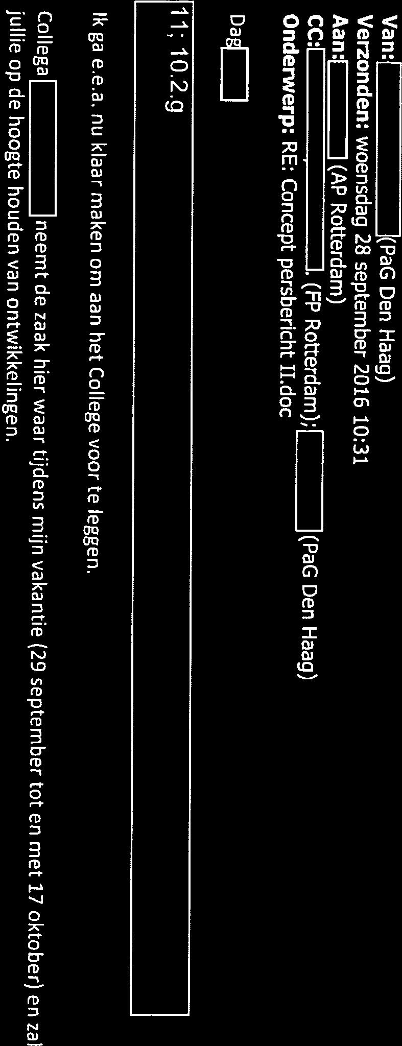 1 (PaG Den Haag) Van: Rotterdam) Verzonden: woensdag 28 september 2016 10:35 Aan: 1. (PaG Den Haag) CC: Rotterdam);I (PaG Den Haag) Onderwerp: RE: Concept persbericht H.doc 0k, wij wachten af!