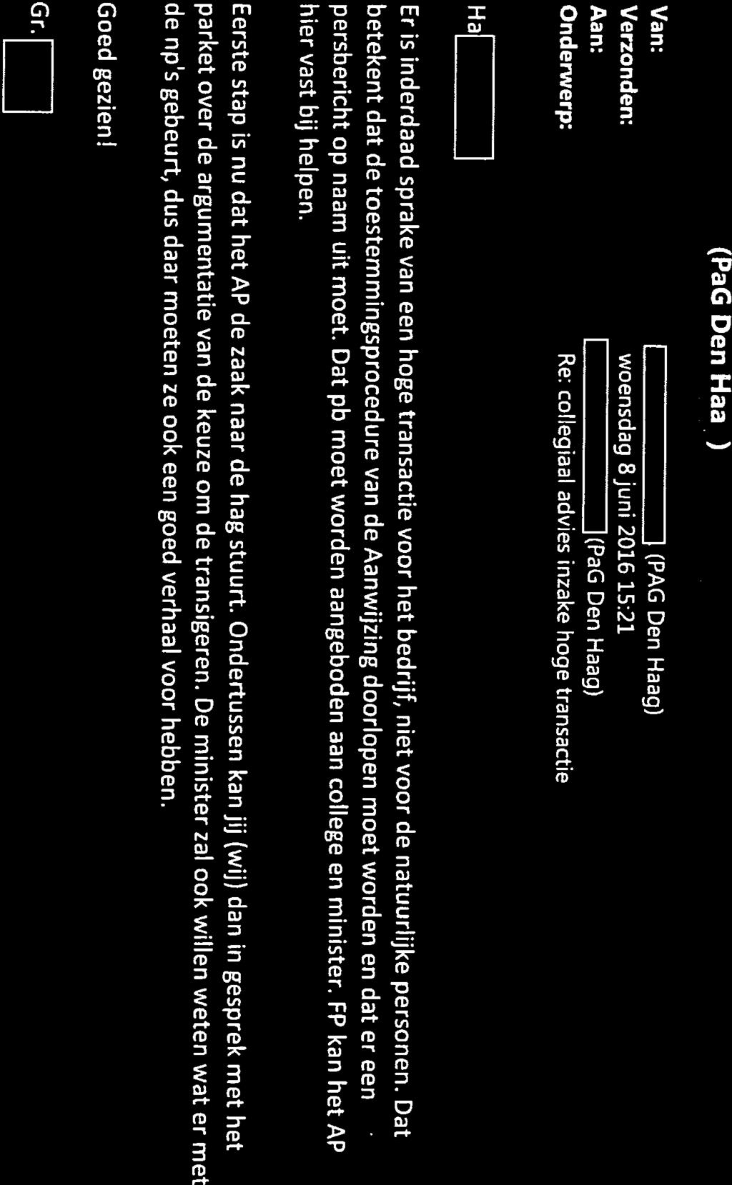 15:21 1 (PaG Den Haag) Van: 1 (PAG Den Haag) Aan: (PaG Den Haag) Er is inderdaad sprake van een hoge transactie voor het bedrijf, niet voor de natuurlijke personen.