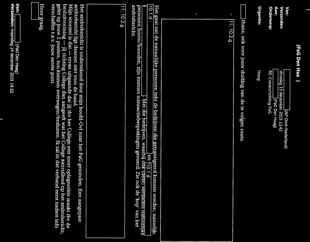 Van: Oost-Nederland) Verzonden: dinsdag 15 december 2015 12:42 Aan: (PaG Den Haag) Onderwerp: RE: Crevan/richting PaG Urgentie: Hoog 1 thanx, ook voor jouw duiding van de te volgen route. 11; 1O.2.g ambtsbericht ligt daarom niet voor de hand.
