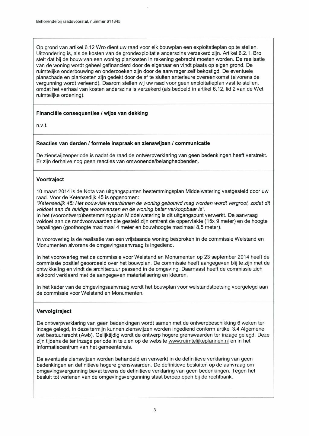 Op grond van artikel 6.12 Wro dient uw raad voor elk bouwplan een exploitatieplan op te stellen. Uitzondering is, als de kosten van de grondexploitatie anderszins verzekerd zijn. Artikel 6.2.1. Bro stelt dat bij de bouw van een woning plankosten in rekening gebracht moeten worden.