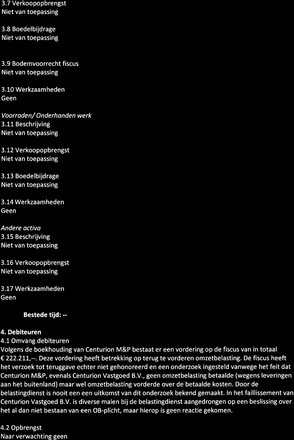 D[UII 3.7 Verkoopopbrengst 3.8 Boedelbijdrage 3.9 Bodemvoorrecht fiscus 3.10 Werkzaamheden Voorrode n / O nde rh o nde n we rk 3.11 Beschrijving 3.12 Verkoopopbrengst 3.13 Boedelbijdrage 3.