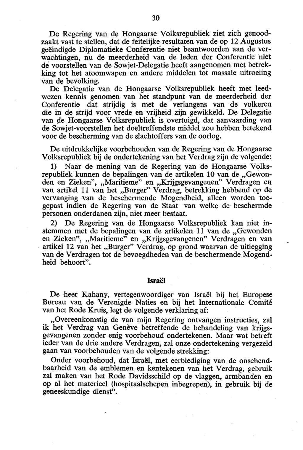 De Regering van de Hongaarse Volksrepubliek ziet zich genoodzaakt vast te stellen, dat de feitelijke resultaten van de op 12 Augustus geëindigde Diplomatieke Conferentie niet beantwoorden aan de