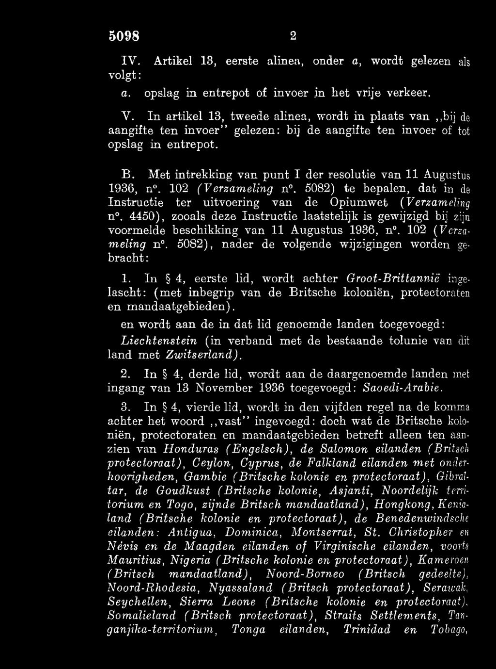 Met intrekking van punt I der resolutie van 11 Augustus 1936, n. 102 (Verzameling n. 5082) te bepalen, dat in de Instructie ter uitvoering van de Opiumwet (Verzameling n.