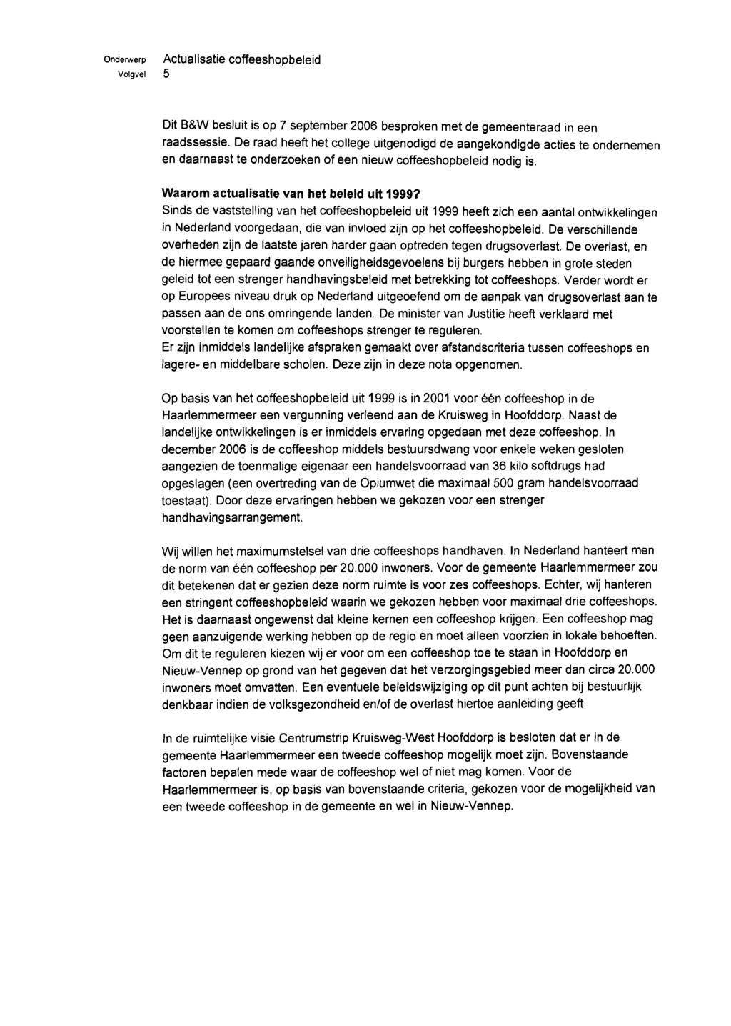 onderwerp Actualisatie coffeeshopbeleid Volgvel 5 Dit B&W besluit is op 7 september 2006 besproken met de gemeenteraad in een raadssessie.