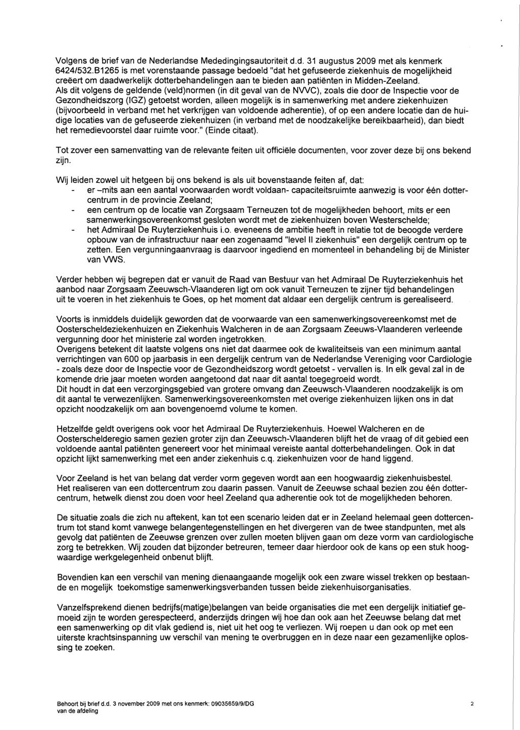 Volgens de brief van de Nederlandse Mededingingsautoriteit d.d. 31 augustus 2009 met als kenmerk 64241532.