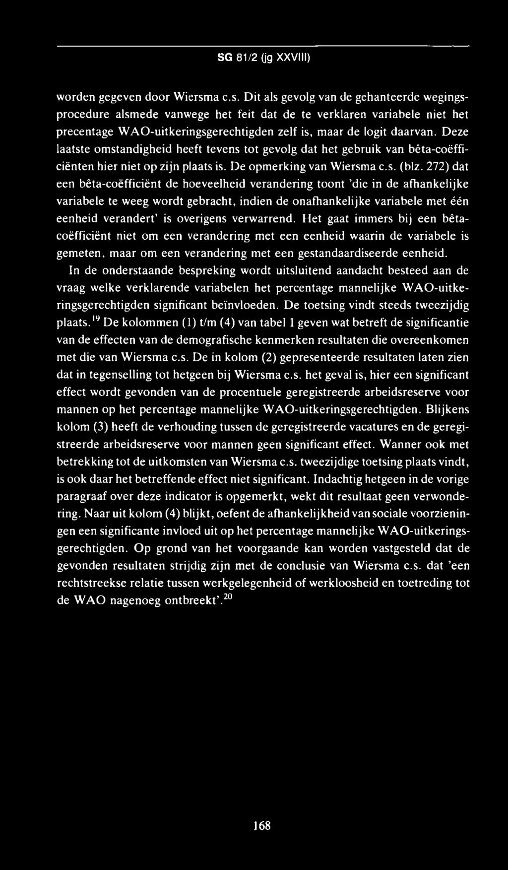 Deze laatste om standigheid heeft tevens tot gevolg dat het gebruik van bêta-coëfficiënten hier niet op zijn plaats is. De opm erking van W iersma c.s. (blz.