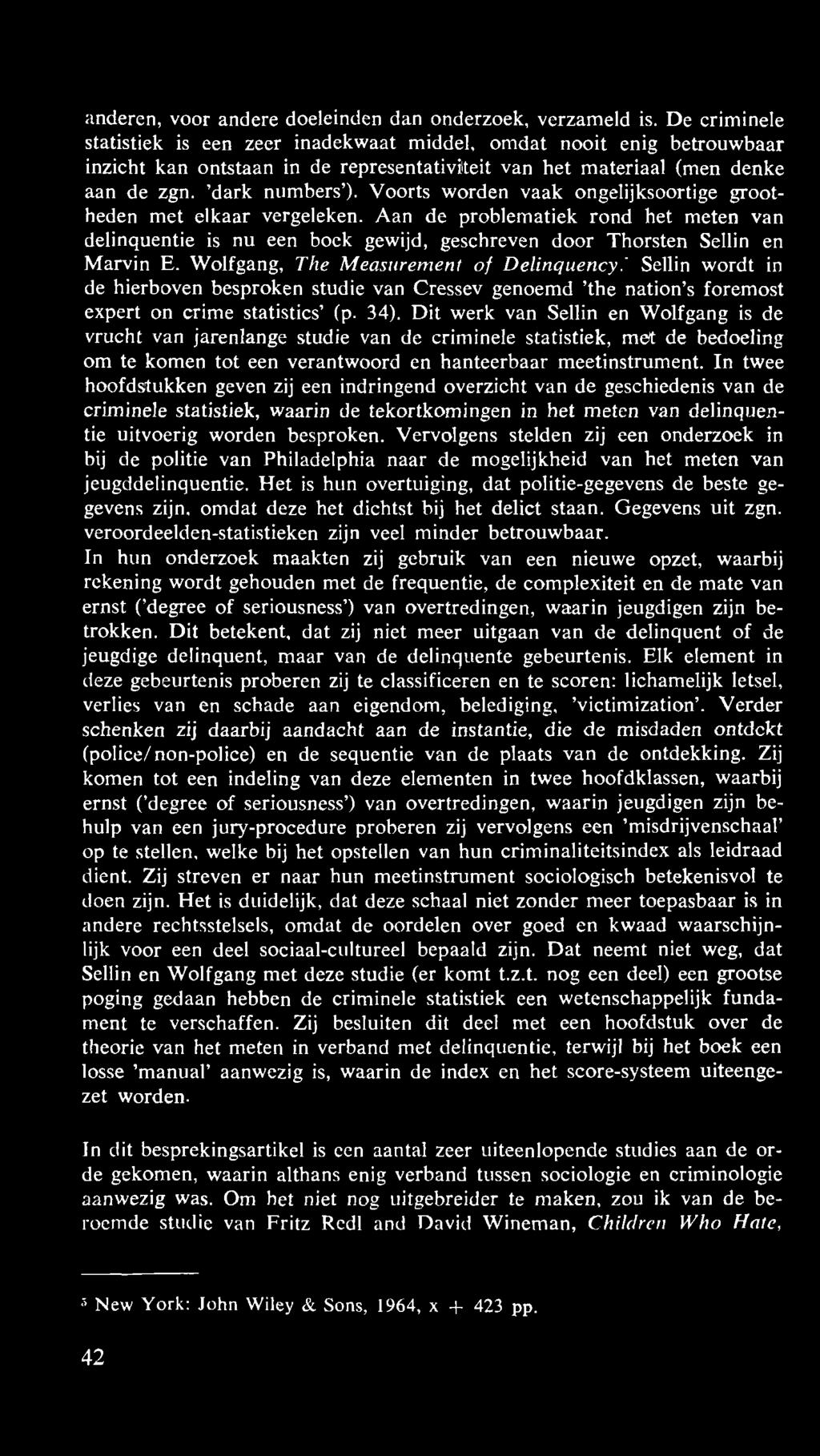 Voorts worden vaak ongelijksoortige grootheden met elkaar vergeleken. Aan de problematiek rond het meten van delinquentie is nu een boek gewijd, geschreven door Thorsten Sellin en Marvin E.