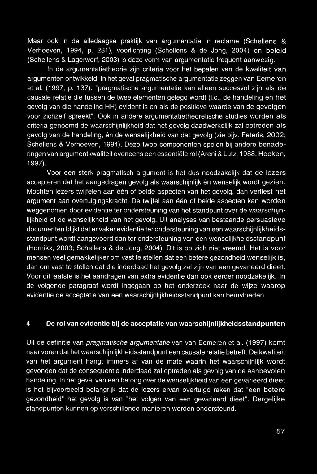 In de argumentatietheorie zijn criteria voor het bepalen van de kwaliteit van argumenten ontwikkeld. In het geval pragmatische argumentatie zeggen van Eemeren et al. (1997, p.