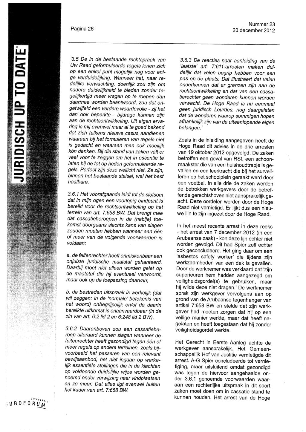 Pagina 26 Nummer 23 20 december 2012 '3.5 De in de bestaande rechtspraal< van Uw Raad geformuleerde regeis ienen zich op een enkel punt mogelijk nog voor enige verduidelijking.