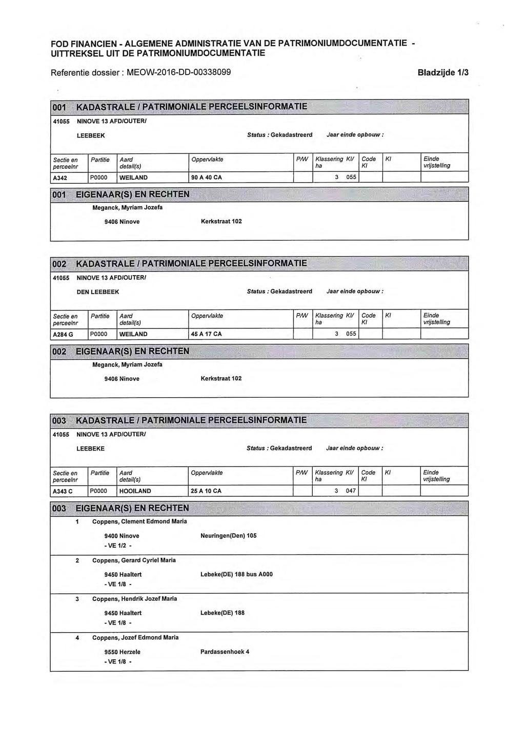 Referentie dossier : MEOW-2016-DD-00338099 Bladzijde 1/3 001 KADASTRALE I PATRIMONIALE PERCEELSINFORMATIE LEEBEEK Status : Gekadastreerd Jaar einde opbouw : Oppervlakte PAN Klassering K1/ A342 P0000