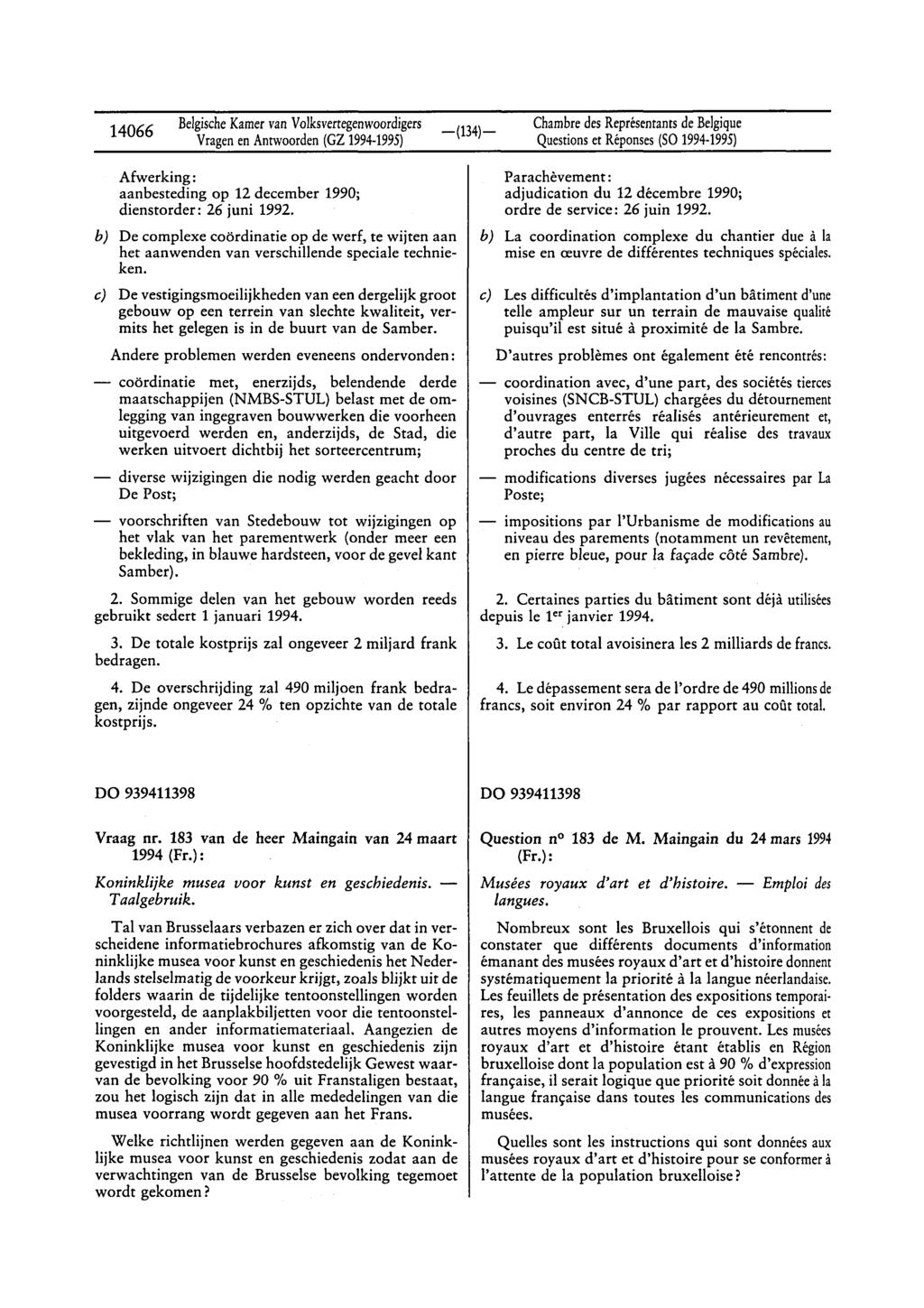 14066 BelgischeKamervan Volksvertegenwoordigers Questionset Réponses(SO 1994-1995) Afwerking: aanbesteding op 12 december 1990; dienstorder: 26 juni 1992.