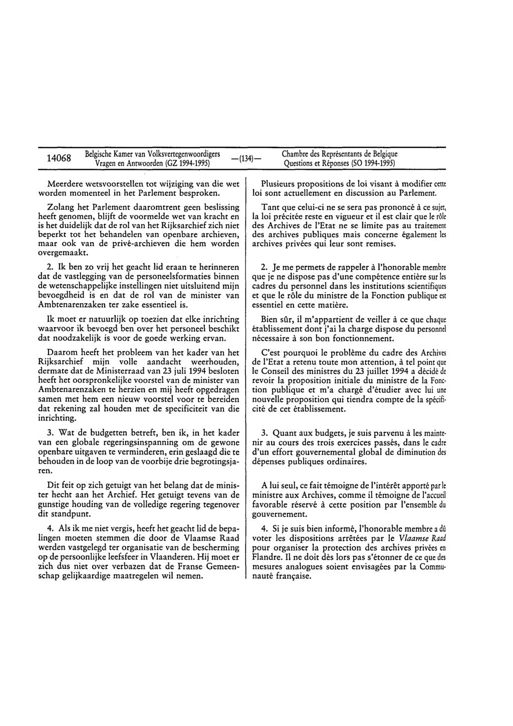 14068 BelgischeKamervan Volksvertegenwoordigers Vragenen Anrwoorden(GZ 1994-1995) Questionset Réponses(SO1994-1995) Meerdere wetsvoorstellen tot wijziging van die wet worden momenteel in het