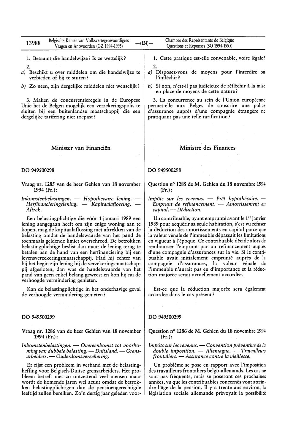 13988 BelgischeKamervan Volksvertegenwoordigers Questionset Réponses(SO 1994-1995) 1. Betaamt die handelwijze? Is ze wettelijk? 2.