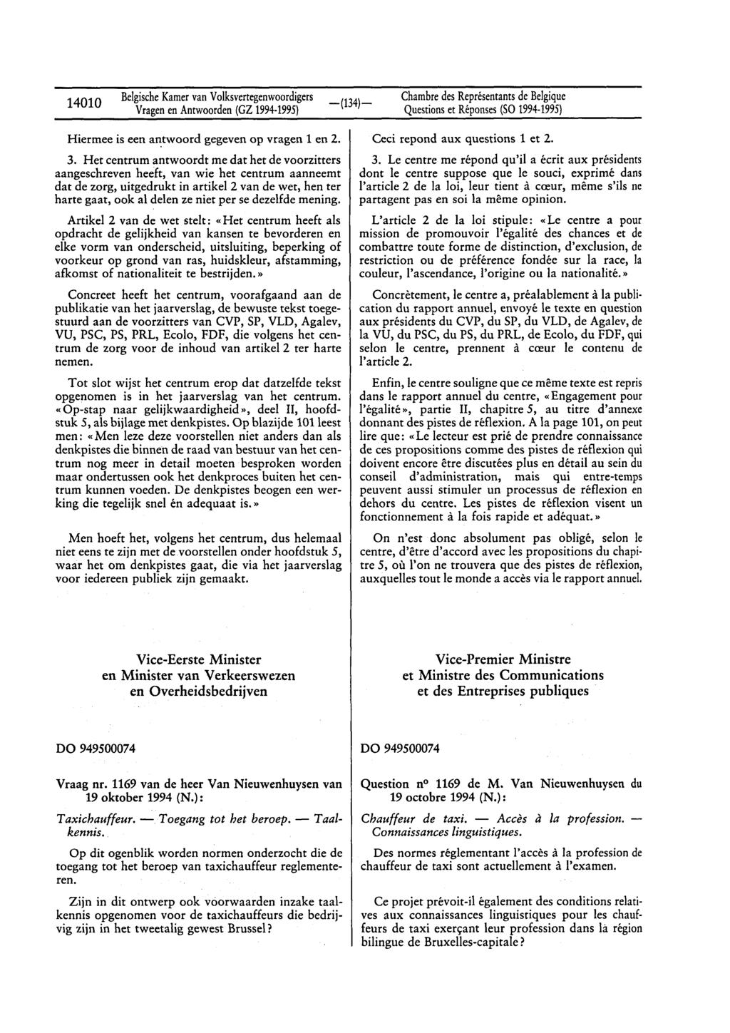 14010 BelgischeKamervan Volksvertegenwoordigers Questionset Réponses(SO 1994-1995) Hiermee is een antwoord gegeven op vragen 1 en 2. 3.