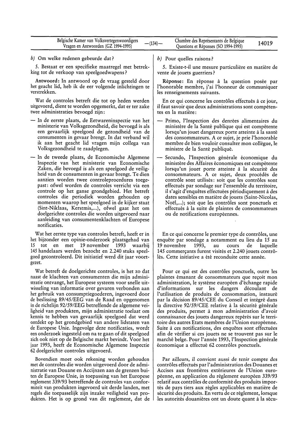 BelgischeKamervan Volksvertegenwoordigers Vragenen Antwoorden(GZ 1994 1995) Questionset Réponses(Sa 1994-1995) 14019 b) Om welke redenen gebeurde dat? 5.