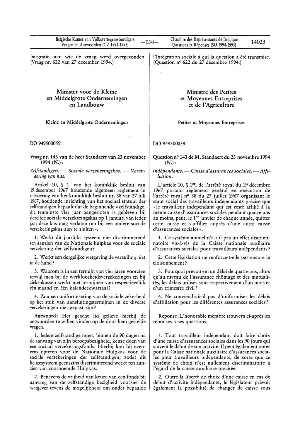 BelgischeKamervan Volksvertegenwoordigers Questionset Réponses(SO 1994-1995) 14023 Integratie, aan wie de vraag werd overgezonden. (Vraag nr. 622 van 27 december 1994.