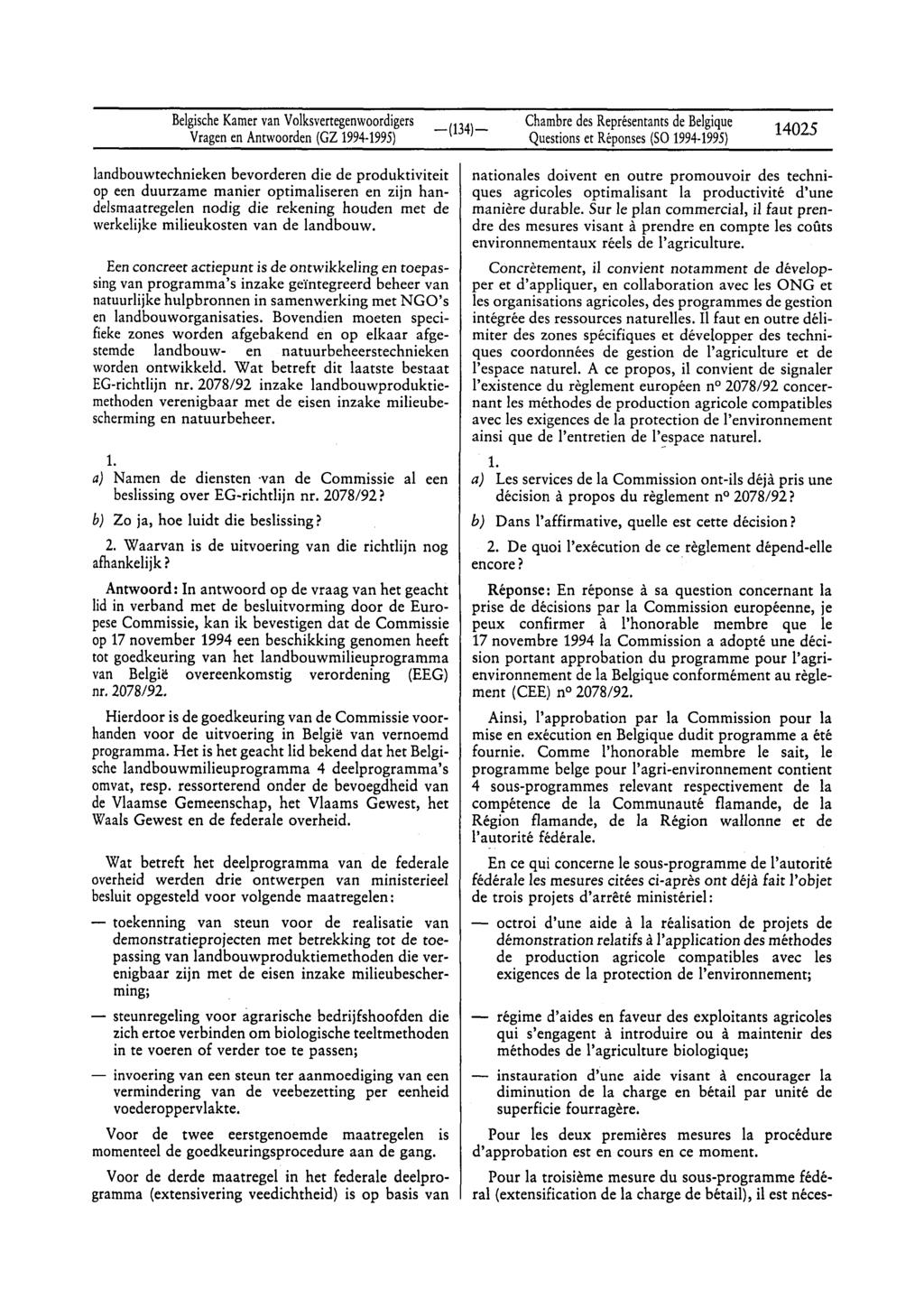 BelgischeKamervan Volksvertegenwoordigers Questionset Réponses(SO 1994-1995) 14025 landbouwtechnieken bevorderen die de produktiviteit op een duurzame manier optimaliseren en zijn handelsmaatregelen