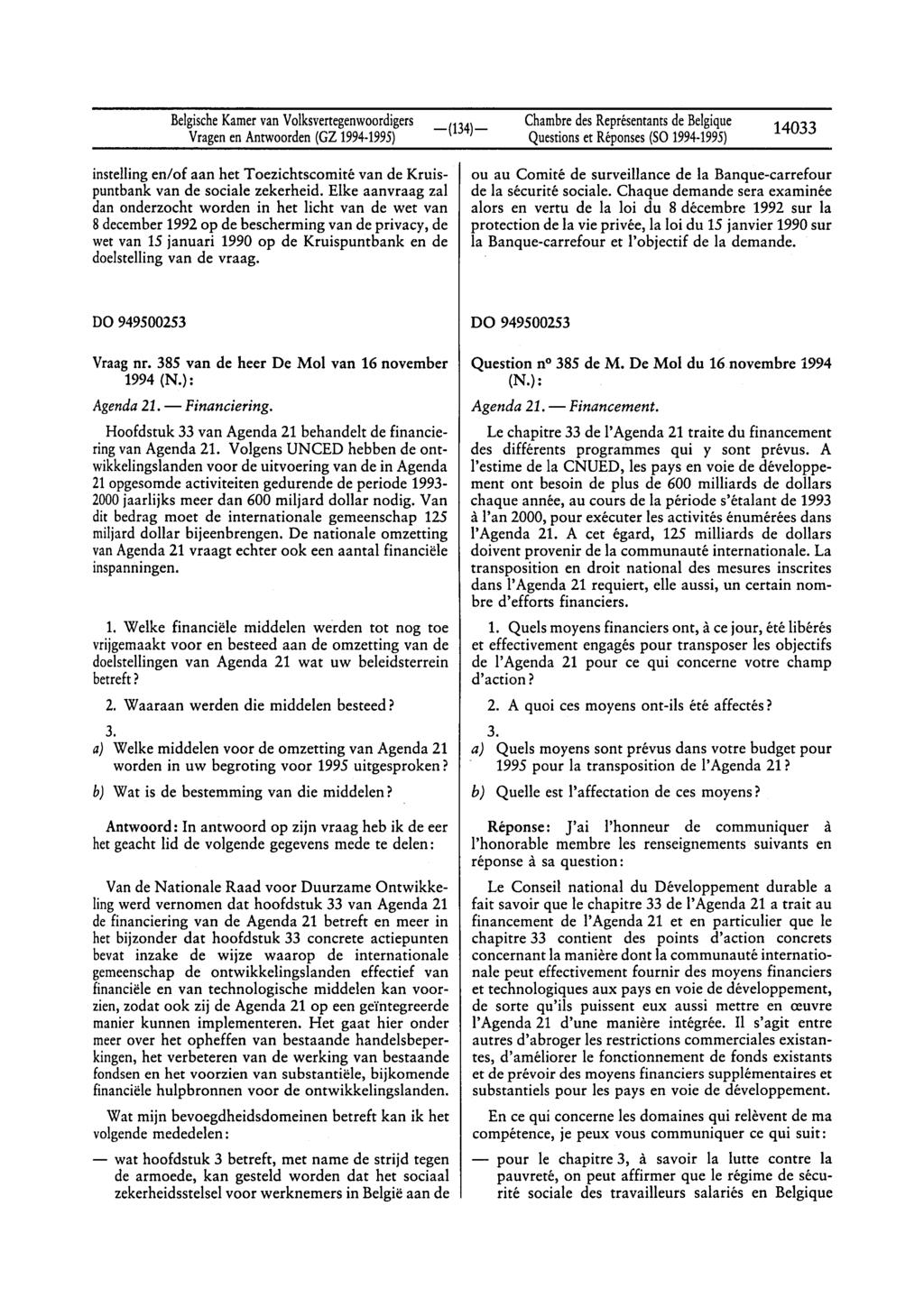 BelgischeKamervan Volksvertegenwoordigers Questionset Réponses(SO 1994-1995) 14033 instelling en/of aan het Toezichtscomité van de Kruispuntbank van de sociale zekerheid.