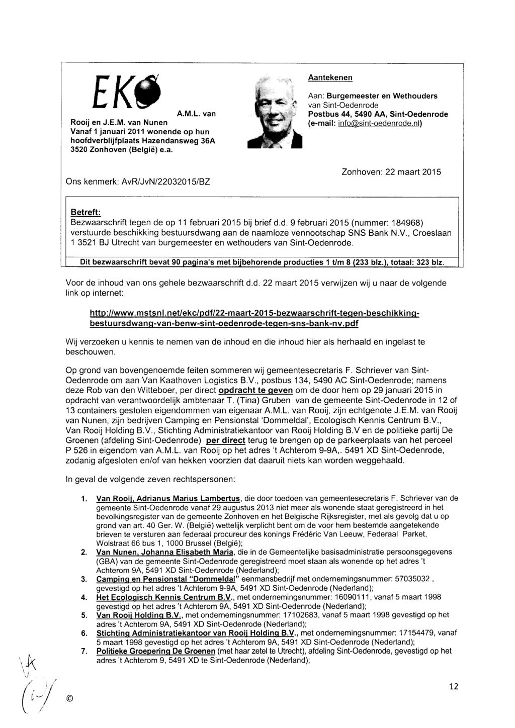 a - t E - - L VËL trni' A.M.L. van Rooij en J.E.M. van Nunen Vanaf 1 januari 2011 wonende op hun hoofdverblijfplaats Hazendansweg 36A 3520 Zonhoven (België) e.a. Ons kenmerk: AvRVJvN/220320 15l BZ Aantekenen Aan: Burgemeester en Wethouders van Sint-Oedenrode Postbus 44, 5490 AA, Sint-Oedenrode (e-mail: info@sintoedenrode.