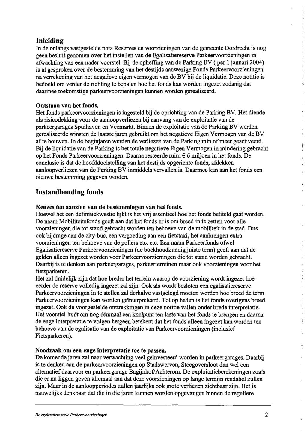 Inleiding In de onlangs vastgestelde nota Reserves en voorzieningen van de gemeente Dordrecht is nog geen besluit genomen over het instellen van de Egalisatiereserve Parkeervoorzieningen in