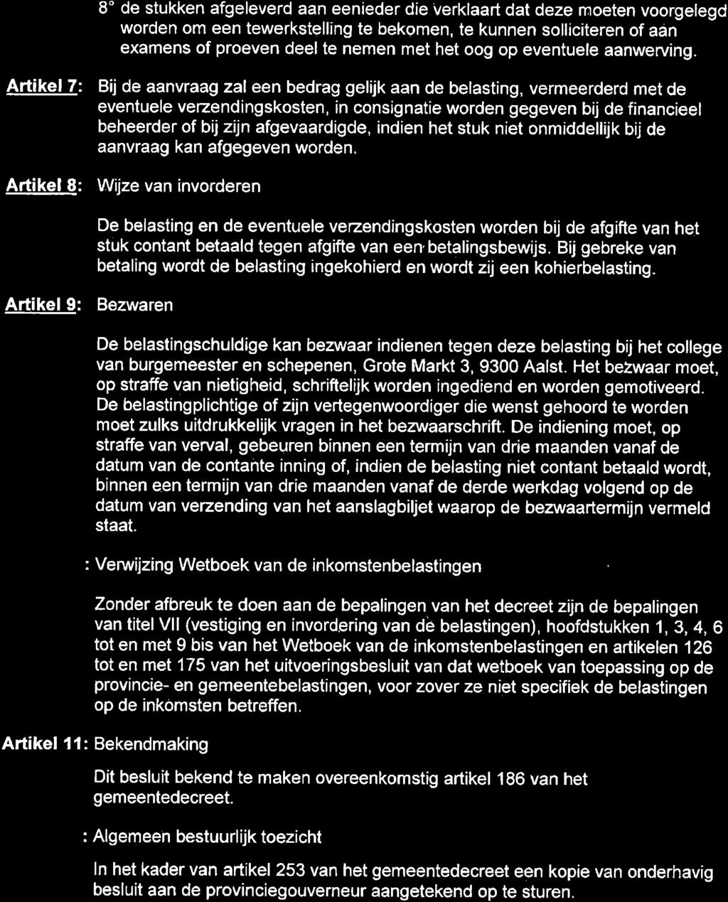 8' de stukken afgeleverd aan eenieder die Verklaart dat deze moeten voorgelegd worden om een tewerkstelling te bekomen, te kunnen solliciteren of aan examens of proeven deel te nemen met het oog op