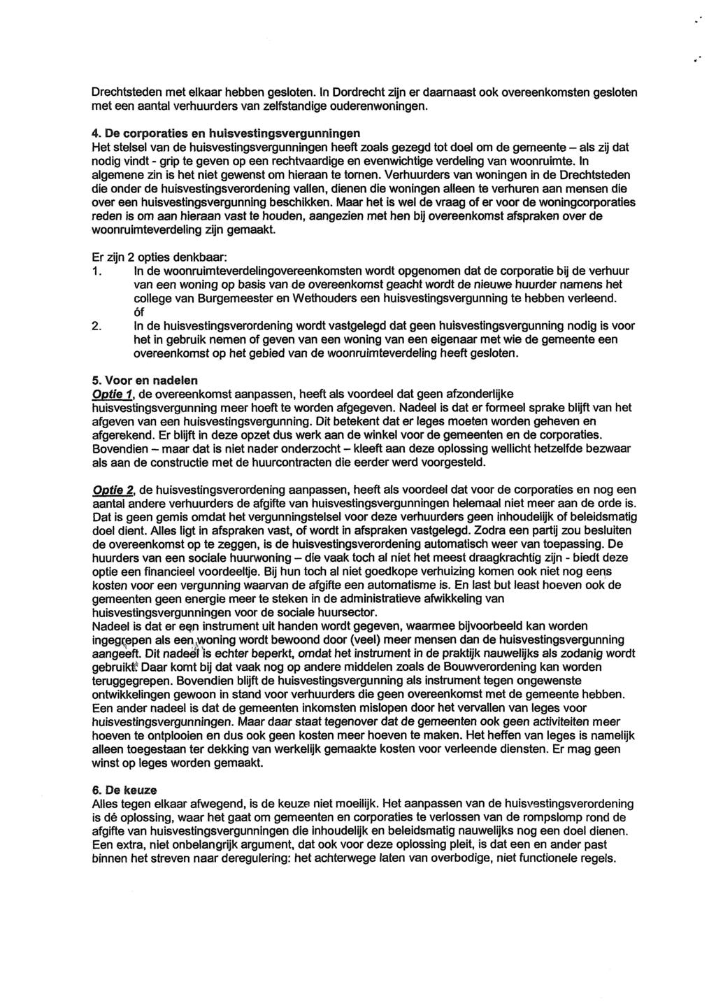 Drechtsteden met elkaar hebben gesloten. In Dordrecht zijn er daarnaast ook overeenkomsten gesloten met een aantal verhuurders van zelfstandige ouderenwoningen. 4.