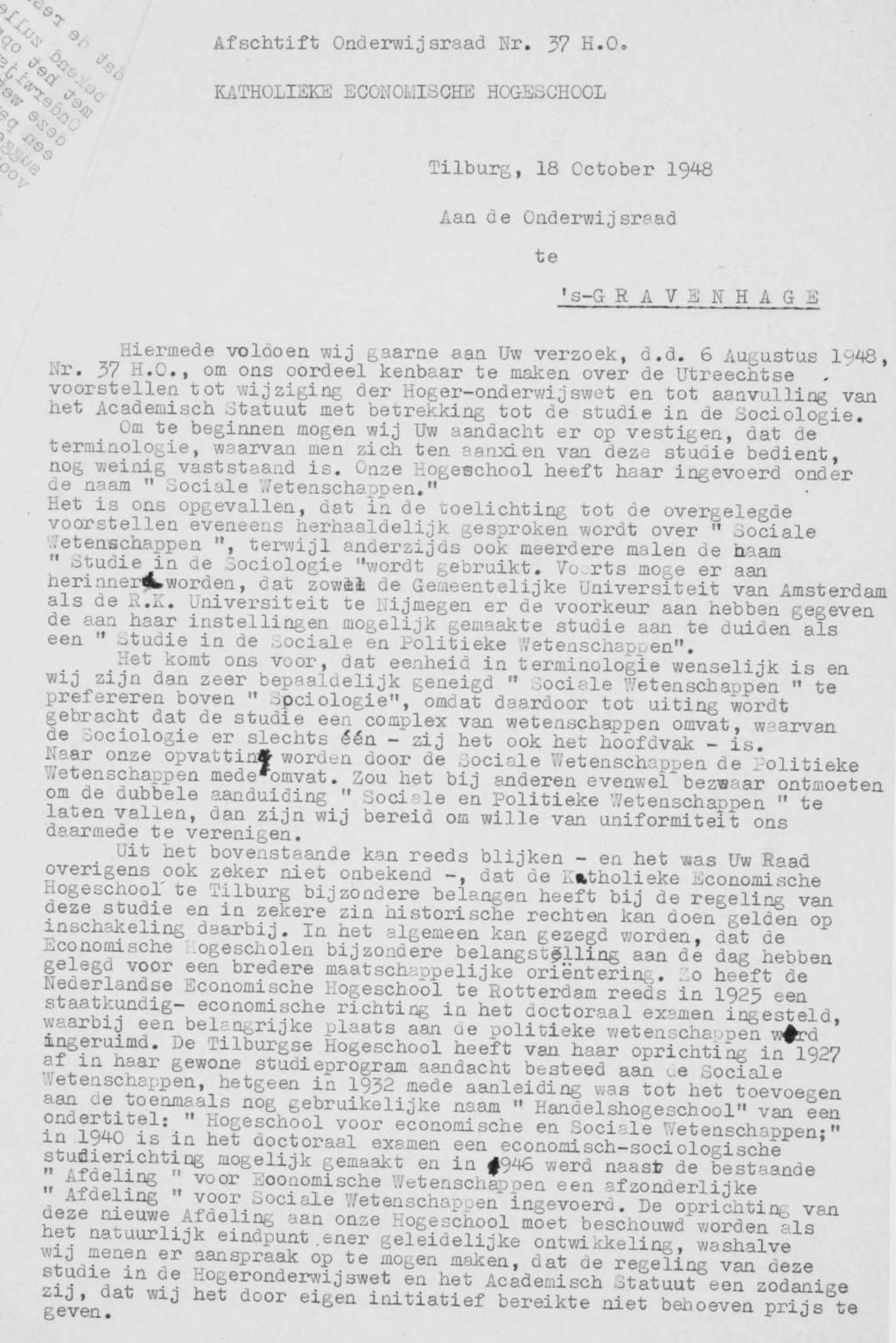 Po^. S<5 Afschtift Onderwijsraad Nr. 37 H.O. %"%*$*<>' KATHOLIEKE ECONOMISCHE HOGESCHOOL o 0 % Tilburg, 18 October 1948 Aan de Onderwijsraad te f s-g RAVENHAGE Hiermede voldoen wij gaarne aanuw verzoek, d.