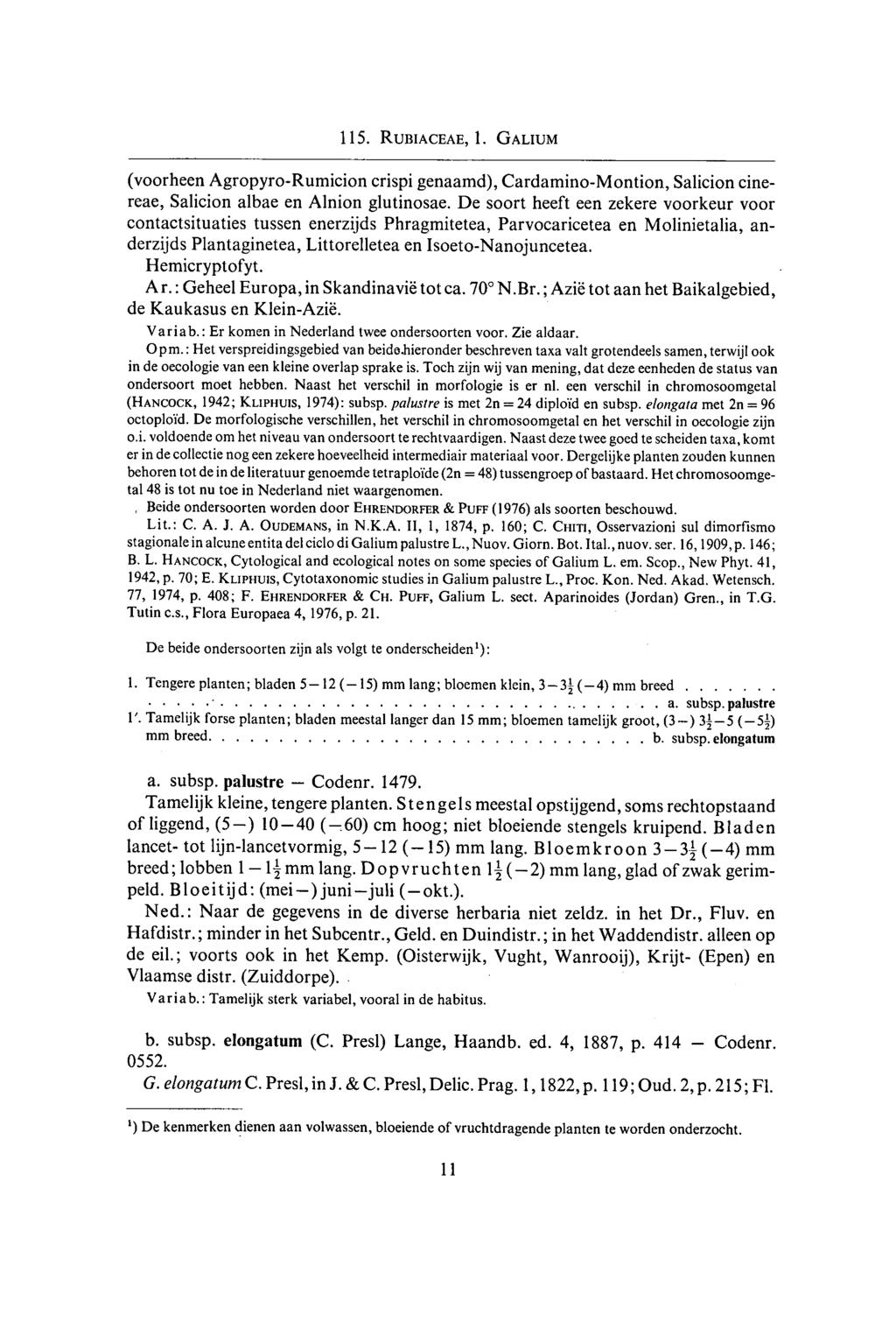 I Codenr. 60) 115. Rubiaceae, 1. Galium (voorheen Agropyro-Rumicion crispi genaamd), Cardamino-Montion, Salicion cinereae, Salicion albae en Alnion glutinosae.