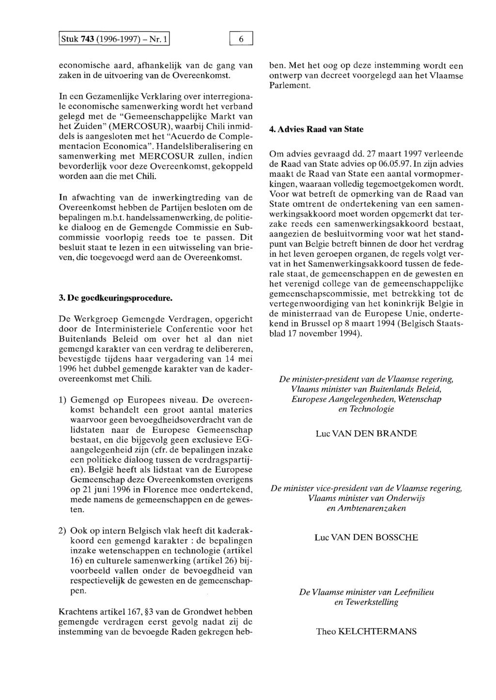 I Stuk 743 (1996-1997) -Nr. 1! economische aard, afhankelijk van de gang van zaken in de uitvoering van de Overeenkomst.