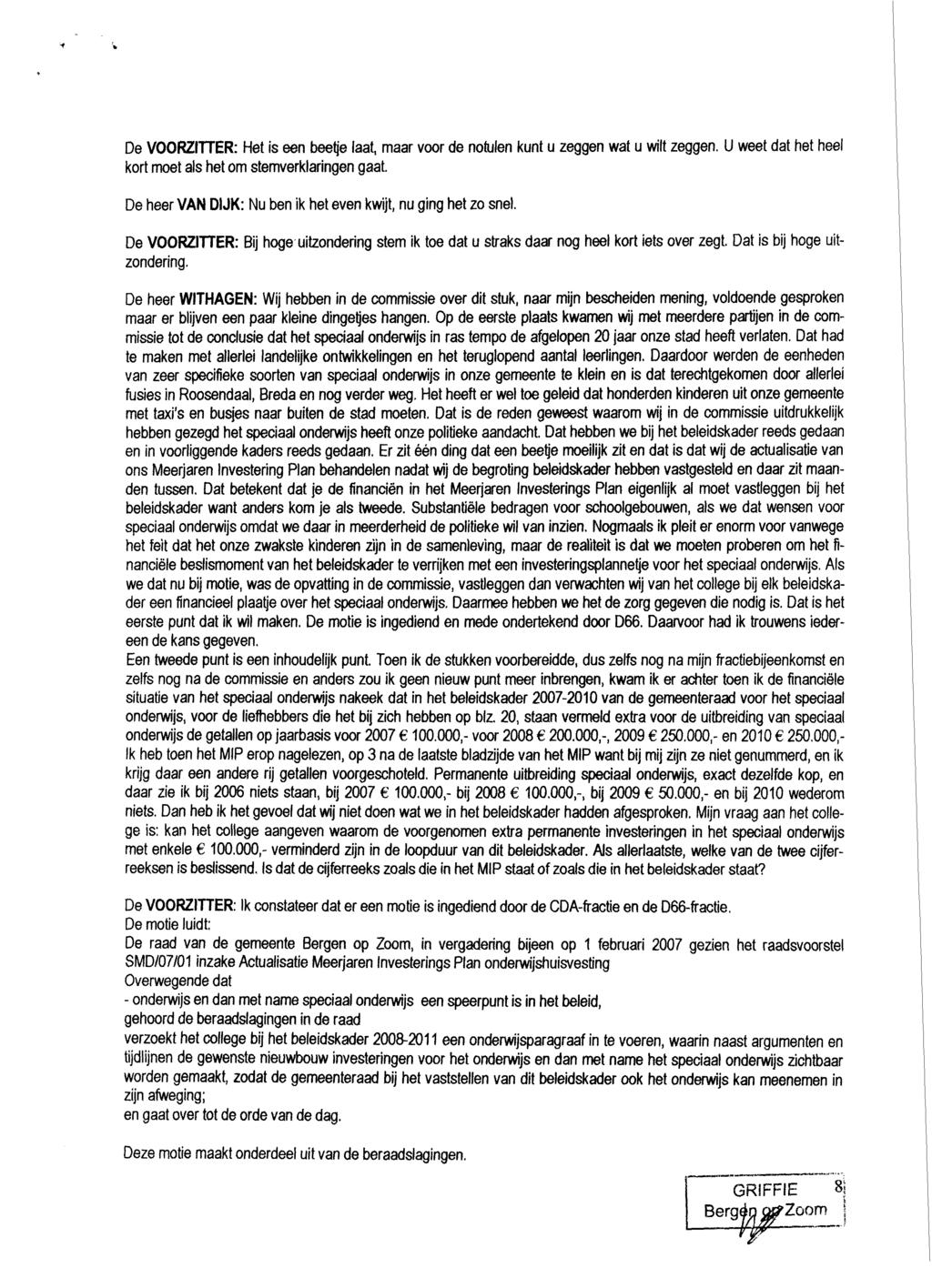 De VOORZITTER: Het is een beetje laat, maar voor de notulen kunt u zeggen wat u wilt zeggen. U weet dat het heel kort moet als het om stemverklaringen gaat.