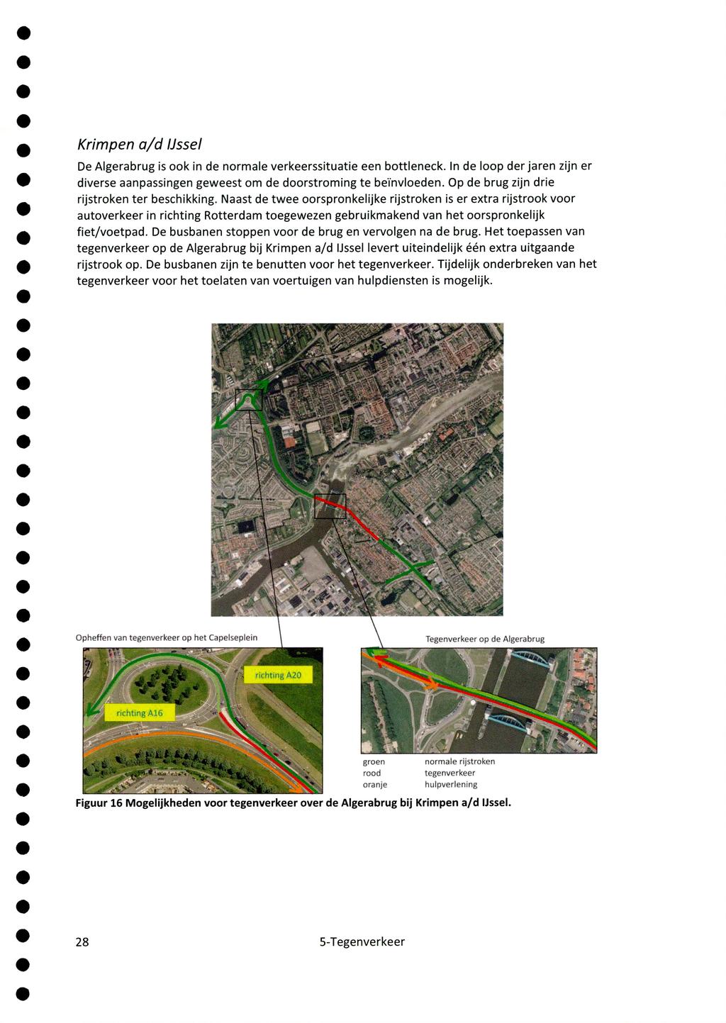 Krimpen a/d IJssel De Algerabrug is ook in de normale verkeerssituatie een bottleneck. In de loop der jaren zijn er diverse aanpassingen geweest om de doorstroming te bei'nvloeden.