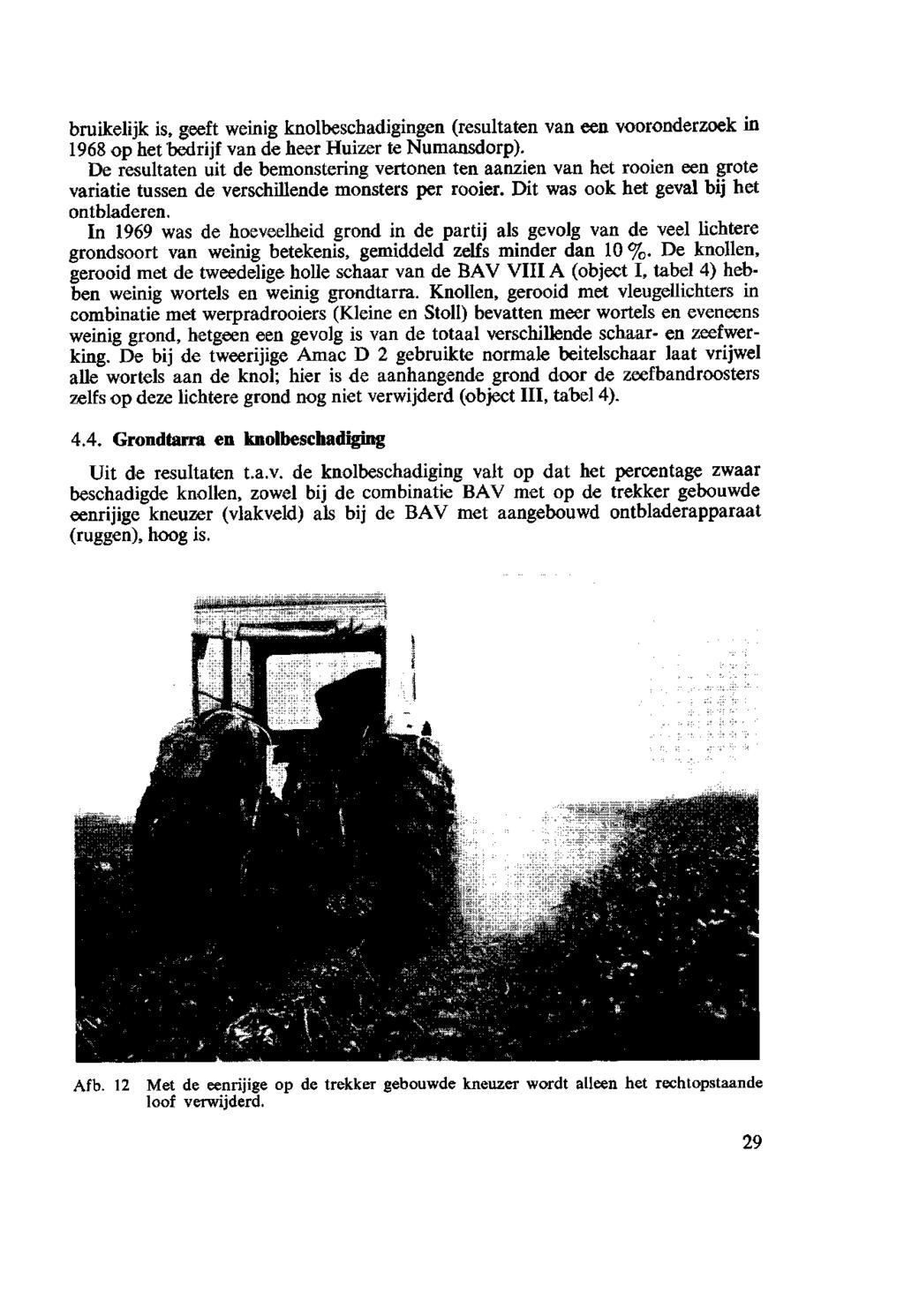 bruikelijk is,geeft weinig knolbeschadigingen (resultaten van een vooronderzoek in 1968 ophetbedrijf vandeheer Huizer te Numansdorp).